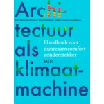 Architectuur als klimaatmachine. Handboek voor duurzaam comfort zonder stekker | Andy Van Den Dobbelsteen, Kitty Huijbers, Vera Yanovshtchinsky | 9789461057266