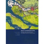 DELTA INTERVENTIONS. Design and Engineering in Urban Water Landscapes | Anne Loes Nillesen, Baukje Kothuis, Han Meyer, Frits Palmboom | 9789461865991 | TU Delft