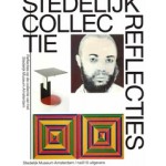Stedelijk Collectie Reflecties. Reflecties op de collectie van het Stedelijk Museum Amsterdam