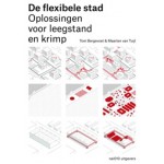 De flexibele stad. Oplossingen voor leegstand en krimp | Tom Bergevoet, Maarten van Tuijl | 9789462080454