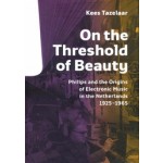 On the Threshold of Beauty. Philips and the Origins of Electronic Music in the Netherlands 1925-1965 | Kees Tazelaar | 9789462080652 | nai010, V2_Institute