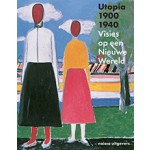 Utopia 1900-1940. Visies op een Nieuwe Wereld | Judit Bozsan, Gregor Langfeld, Christina Lodder, Doris Wintgens Hötte | 9789462081017