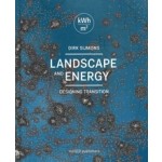 LANDSCAPE AND ENERGY. Designing Transition | Dirk Sijmons, Jasper Hugtenburg, Anton van Hoorn, Fred Feddes | 9789462081130 | nai010