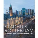 Stadhuis Rotterdam. Honderd jaar een baken in de stad | Dolf Broekhuizen | 9789462081192