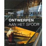 Ontwerpen aan het spoor | Michelle Provoost, Wijnand Galema, e.a | 9789462081635