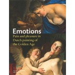 Emotions. Pain and Pleasure in Dutch Painting of the Golden Age | Gary Schwartz, Machiel Keestra, Anna Tummers, Thijs Weststeijn | 9789462081703