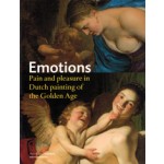 Emotions. Pain and Pleasure in Dutch Painting of the Golden Age | Gary Schwartz, Machiel Keestra, Anna Tummers, Thijs Weststeijn | 9789462081703