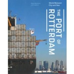 The Port of Rotterdam. World between City and Sea | Marinke Steenhuis | 9789462082359