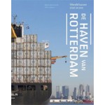 De haven van Rotterdam. Wereld tussen stad en zee - ebook | Marinke Steenhuis | 9789462082540