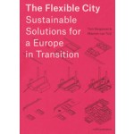 The Flexible City. Sustainable Solutions for a Europe in Transition | Tom Bergevoet, Maarten van Tuijl | 9789462082878 | nai010
