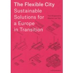 The Flexible City. Sustainable Solutions for a Europe in Transition | Tom Bergevoet, Maarten van Tuijl | 9789462082878 | nai010