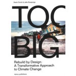 Too Big. Rebuild by Design’s Transformative Response to Climate Change | Henk Ovink, Jelte Boeijenga | 9789462083158 | nai010