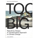 Too Big. Rebuild by Design’s Transformative Response to Climate Change | Henk Ovink, Jelte Boeijenga | 9789462083158 | nai010