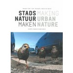 STADSNATUUR MAKEN | Piet Vollaard, Jacques Vink, Niels de Zwarte | 9789462083172 | nai010