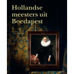 Hollandse meesters uit Boedapest. Topstukken uit het Szépmúvészeti Múzeum | Ildikó Ember, Marrigje Rikken, Júlia Tátrai | nai010 | 9789462083240