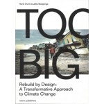 TOO BIG. Rebuild by Design’s Transformative Response to Climate Change - ebook | Henk Ovink, Jelte Boeijenga | 9789462083318
