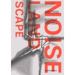 THE NOISE LANDSCAPE. A spatial exploration of airports and cities | Kees Christiaanse, Benedikt Boucsein, Eirini Kasioumi, Christian Salewski | 9789462083554