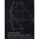 Cees Dam. On Architecture. visions and dreams Rudi Fuchs | nai010 | 9789462084124