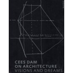 Cees Dam. On Architecture. (e-book); Visions & Dreams | Cees Dam, Rudi Fuchs | 9789462084131 | nai010