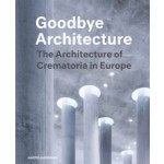 Goodbye Architecture (E-book - English) The Architecture of Crematoria in Europe | Vincent Valentijn, Kim Verhoeven | 9789462084377 | nai010