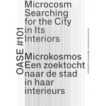 OASE 101. Microcosm. Searching for the City in Its Interiors (ebook) | Christoph Grafe, Eva Storgaard, Sereh Mandias, Asli Cicek, Eireen Schreurs, Rajesh Heijnickx, Frédie Floré, Marius Grootveld, William Mann | 9789462084698