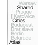 Shared Cities Atlas. Post-socialist Cities and Active Citizenship in Central Europe | Helena Doudov, David Crowley, Elke Krasny Peter Mrtenbck, Helge Mooshammer | 9789462085213 | nai010