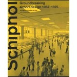 Schiphol, Groundbreaking airport design 1967-1975 | Paul Meurs, Isabel van Lent | 9789462085688 | nai010