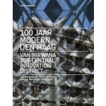 100 jaar Modern Den Haag. Van Nirwana tot Central Innovation District | Marcel Teunissen, Eric Vreedenburg | 9789462085794 | nai010