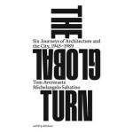The Global Turn. Six Journeys of Architecture and the City, 1945 - 1989 | Tom Avermaete, Michelangelo Sabatino | 9789462085831 | nai010