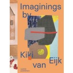 Imaginings by Kiki van Eijk | Blaire Dessent, Lidewij Edelkoort, Marc Mulders, Susanne Rüsseler | 9789462086104 | nai010