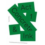 Act 1. Concrete & Ink. Storytelling and the Future of Architecture | Marta Michalowska, Justinien Tribillon | 9789462086166 | nai010