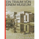 Ein Traum von Einem Museum. Kunstmuseum Den Haag | Jan de Bruijn, Doede Hardeman, Jet Overeem | 9789462086296 | nai010
