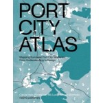 Port City Atlas. Mapping European Port City Territories: From Understanding to Design | Carola Hein, Yvonne van Mil, Lucija Ažman-Momirski | 9789462087422 | nai010