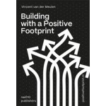 Building With a Positive Footprint | Vincent van der Meulen | 9789462087453 | nai010