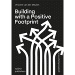 Building With a Positive Footprint (ebook) | Vincent van der Meulen | 9789462087538 | nai010