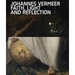 Johannes Vermeer. Faith, Light and Reflection | Gregor J.M. Weber | 9789462087583 | nai010, Rijksmuseum