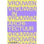 Vrouwen in architectuur. Documents and Histories | 9789462087620 | nai010, AIR Rotterdam, ARCAM, Het Nieuwe Instituut
