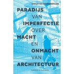 Paradijs van imperfectie. Over macht en onmacht van architectuur | Violette Schönberger | 9789462088498 | nai010