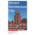 Almere Architecture City. The 100 Best Buildings | Ans van Berkum, Odette Breijinck | 9789462088870 | nai010
