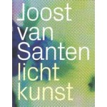 licht kunst. Joost van Santen | 9789462089372 | nai010