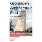 Groningen Architectuur Stad. De 100 beste gebouwen | Erik Dorsman, Peter Michiel Schaap | 9789462089433 | nai010