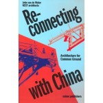 Reconnecting with China. Architecture for Common Ground | John van de Water, Jiang Xiaofei | 9789462089693 | nai010