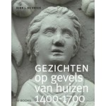 Gezichten op gevels van huizen 1400-1700 | Dirk J. de Vries | WBOOKS | 9789462585065