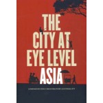 The City at Eye Level Asia | Composed by STIPO, Urban Discovery and Think City | 9789464024890 | STIPO