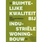 Ruimtelijke kwaliteit bij industriële woningbouw. Een architectonisch kader | 9789464912104 | College van Rijksadviseurs, Federatie Ruimtelijke Kwaliteit
