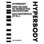 HYPERBODY. First Decade of Interactive Architecture | Kas Oosterhuis | 9789490322090