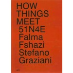 HOW THINGS MEET | 51N4E, Falma Fshazi, Stefano Graziani | 9789490800451 | NAi Booksellers