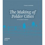 The Making of Polder Cities. A Fine Dutch Tradition | Fransje Hooimeijer | 9789490322502