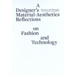 A Designer's Material Aesthetics Reflections on Fashion and Technology | Pauline Van Dongen | 9789491444593 | Artez Press