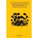 We Contain Multitudes. Expanding Spaces and Forms of Mentorship within Art Education and Practices | Clare Butcher | 9789491444739 | ArtEZ Press